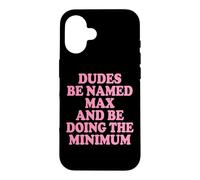 Carcasa para iPhone 16 Dudes Be Named MAX and Be Doing The Minimum Divertido Meme