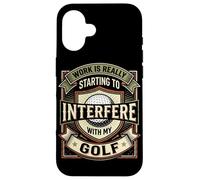 Carcasa para iPhone 16 El Trabajo Realmente está empezando a interferir con mi Golf Funny Golf