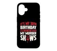 Carcasa para iPhone 16 Es mi cumpleaños número 30 Ahora déjame Ver mis programas de Asesinato