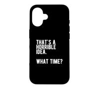 Carcasa para iPhone 16 Esa es una Idea Horrible a qué Hora Divertida Cita sarcástica Mala
