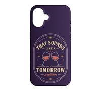 Carcasa para iPhone 16 Eso Suena como un Problema de mañana Cita de Humor de Vino
