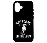 Carcasa para iPhone 16 Espérame Tengo Piernas Pequeñas - Humor Sarcástico Sarcasmo
