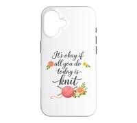 Carcasa para iPhone 16 Está Bien si Todo lo Que Haces Hoy es Tejer - Tejer si es Divertido