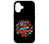 Carcasa para iPhone 16 Estamos Todos Juntos en Esto: Diseña una Unidad inspiradora