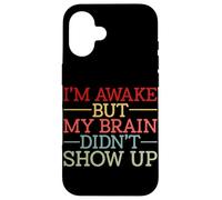 Carcasa para iPhone 16 Estoy Despierto Pero mi Cerebro no apareció Gracioso Diciendo Humor