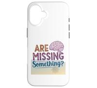 Carcasa para iPhone 16 Faltan Algo sarcástico Cerebro