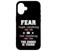 Carcasa para iPhone 16 Fear Forget Everything and Run Or Face Rise Choice Is Yours