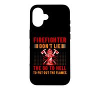 Carcasa para iPhone 16 Firefighter Don't Lie The Go To Hell Proud Firefighters