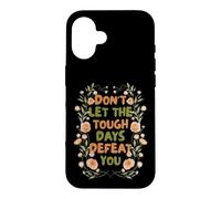 Carcasa para iPhone 16 Floral Motivational Don't Let The Tough Days Defeat You