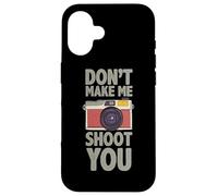 Carcasa para iPhone 16 Fotografía Don´t Make Me Shoot You Cita Fotógrafo