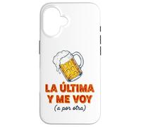 Carcasa para iPhone 16 Frase Divertida La última Cerveza y Me Voy