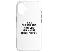 Carcasa para iPhone 16 Fun I Like Chicken and Waffles and Maybe Three People