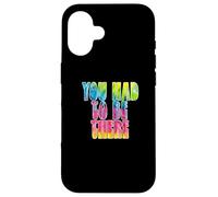Carcasa para iPhone 16 Fun You Had To Be There Colorful Tie Dye Design