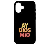 Carcasa para iPhone 16 Funny Ay Dios Mio Sarcástico Dicho Español