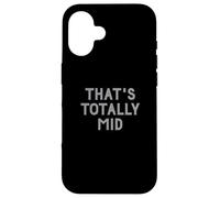 Carcasa para iPhone 16 Funny That's Totally Mid Slang Joke for Teens
