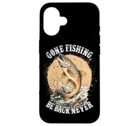 Carcasa para iPhone 16 Gone Fishing, Be Back Never Fly Fishing Angler
