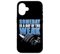 Carcasa para iPhone 16 Gym & Fitness Motivation Quote: Someday Is a Day of The Weak