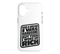 Carcasa para iPhone 16 Had A Dream I Was Handsome But Then I Woke Up Rich