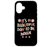 Carcasa para iPhone 16 Hallie Personalized Name It's A Beautiful Day To Be Hallie