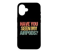 Carcasa para iPhone 16 ¿Has Visto mis Airpods? - Novedad sarcástica Divertida