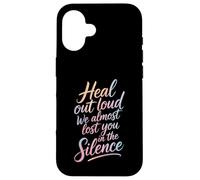 Carcasa para iPhone 16 Heal out Loud We Almost Lost You In The Silence -