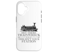 Carcasa para iPhone 16 Hey There Trainwreck This Isn'T Your Station Funny Witty Gag