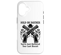 Carcasa para iPhone 16 Hold On Partner Sign You've Just Buttered Your Last Biscuit