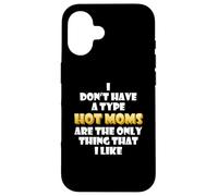 Carcasa para iPhone 16 Hot Moms Are my Type Funny Gag Mothers Day Costume Cute Mom