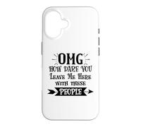 Carcasa para iPhone 16 How Dare You Leave Me Here with These People Funny Coworker