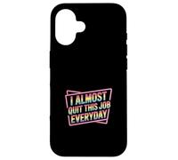 Carcasa para iPhone 16 I Almost Quit This Job Everyday Work Stress Office |-