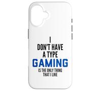 Carcasa para iPhone 16 I Don't Have A Type Gaming Is The Only Thing I Like Gamers