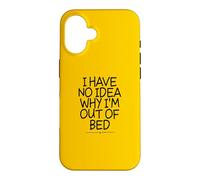 Carcasa para iPhone 16 I Have No Idea Why I'm out of Bed