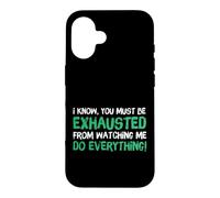 Carcasa para iPhone 16 I Know You Must Be Exhausted from Watching Me Do Everything