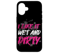 Carcasa para iPhone 16 I Like it Wet and Dirty Muddy Race - Carrera de Barro