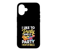 Carcasa para iPhone 16 I Like To Party and by Party I Mean Play Ukelele
