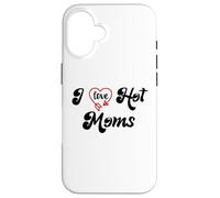 Carcasa para iPhone 16 I Love Hot Moms Sign I Heart Hot Moms Club Mom is Hot Mother
