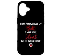 Carcasa para iPhone 16 I Love You with All My Butt I Would Say Heart My Butt Bigger