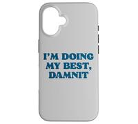 Carcasa para iPhone 16 I;m Doing My Best, Damnit Funny Joke for Those Trying!