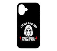 Carcasa para iPhone 16 I Never Question My Wife'S Choices Because I'm One of Them