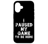 Carcasa para iPhone 16 I Paused My Game To Be Here Funny Gamer Gift Nerd Geek Games