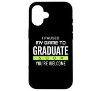 Carcasa para iPhone 16 I Paused My Game To Graduate Graduate Funny Gamer Grad