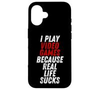Carcasa para iPhone 16 I Play Video Games Because Real Life Sucks Sarcastic Gamer