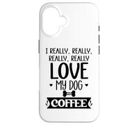 Carcasa para iPhone 16 I Really Really Love My Dog and Coffee Mug,I Love My Dog Mom