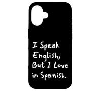 Carcasa para iPhone 16 I Speak English But I Love In Spanish Funny Bilingual