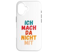 Carcasa para iPhone 16 Ich Mach da Nicht mit Dicho gegen Die Actual política