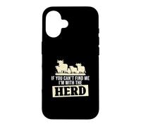Carcasa para iPhone 16 If You Can't Find Me I'm with The Herd Funny Ganaderos