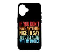 Carcasa para iPhone 16 If You Don't Have Anything Nice To Say Mother