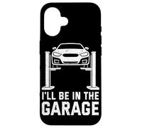 Carcasa para iPhone 16 I'Ll Be In The Garage Funny Mechanic Car Guy Repair Vehículos