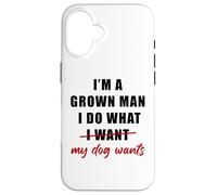 Carcasa para iPhone 16 I'm a Grown Man I Do What... My Dog Wants - Funny Dad Humor