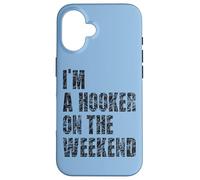 Carcasa para iPhone 16 I'm A Hooker On The Weekends Pesca Pescador Pescador